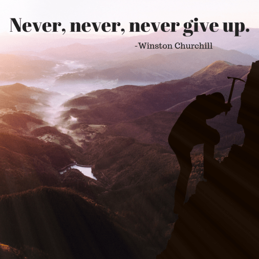 Never, never, never give up.